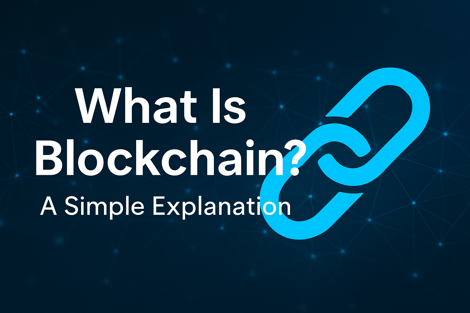 What Is Blockchain? A Simple Explanation